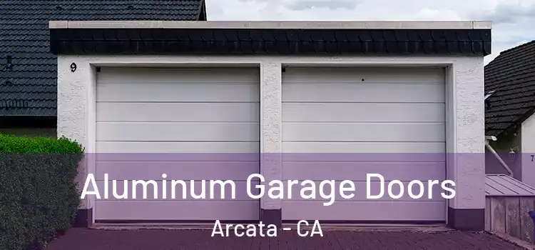  Aluminum Garage Doors Arcata - CA