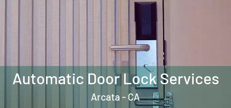  Automatic Door Lock Services Arcata - CA