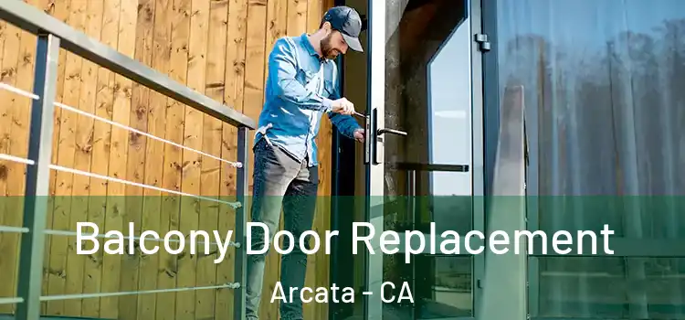  Balcony Door Replacement Arcata - CA