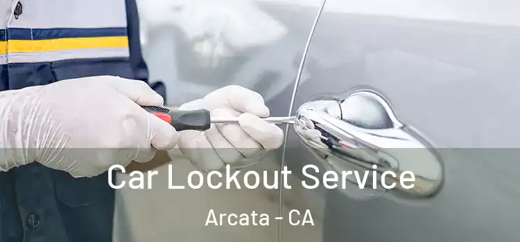 Car Lockout Service Arcata - CA