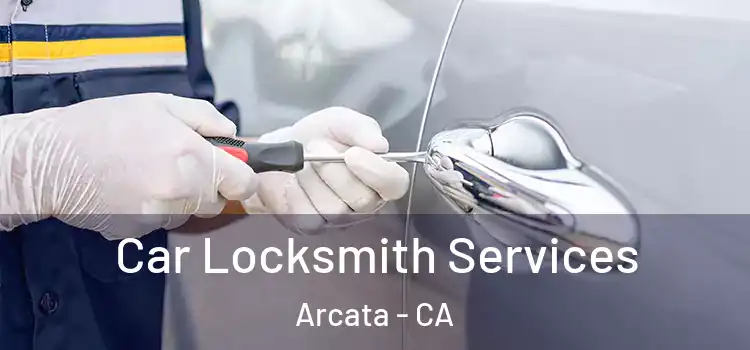  Car Locksmith Services Arcata - CA
