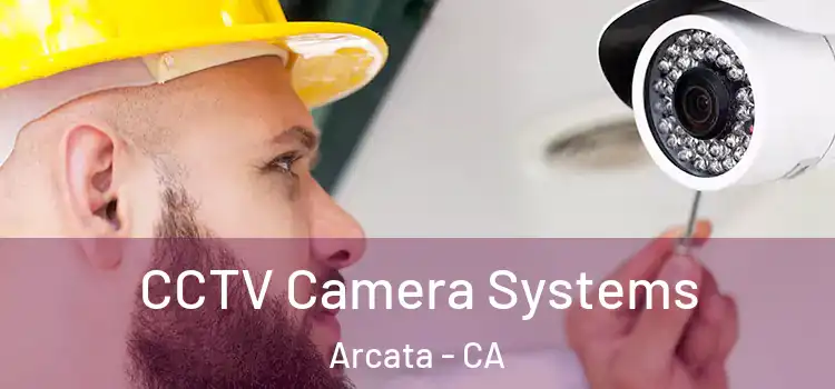  CCTV Camera Systems Arcata - CA