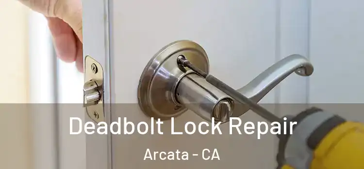 Deadbolt Lock Repair Arcata - CA