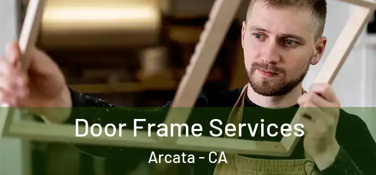  Door Frame Services Arcata - CA