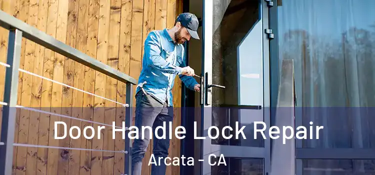 Door Handle Lock Repair Arcata - CA