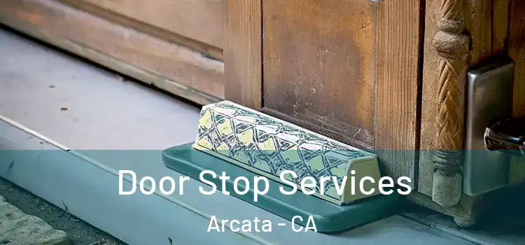  Door Stop Services Arcata - CA