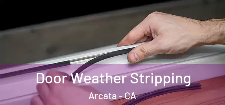 Door Weather Stripping Arcata - CA