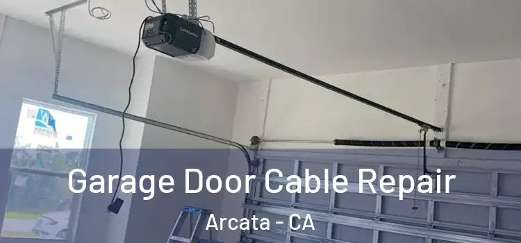  Garage Door Cable Repair Arcata - CA