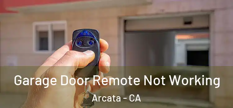  Garage Door Remote Not Working Arcata - CA