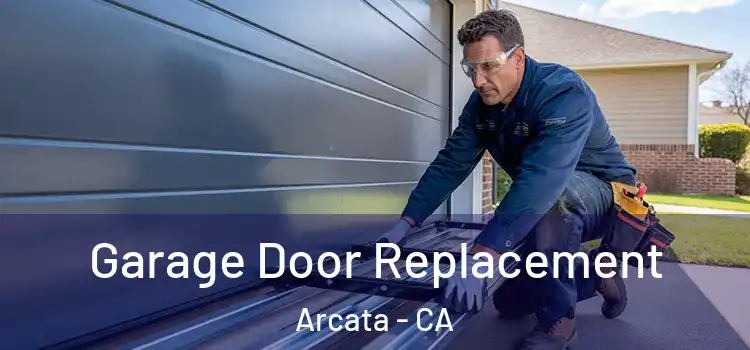  Garage Door Replacement Arcata - CA