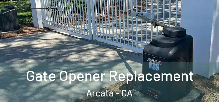 Gate Opener Replacement Arcata - CA