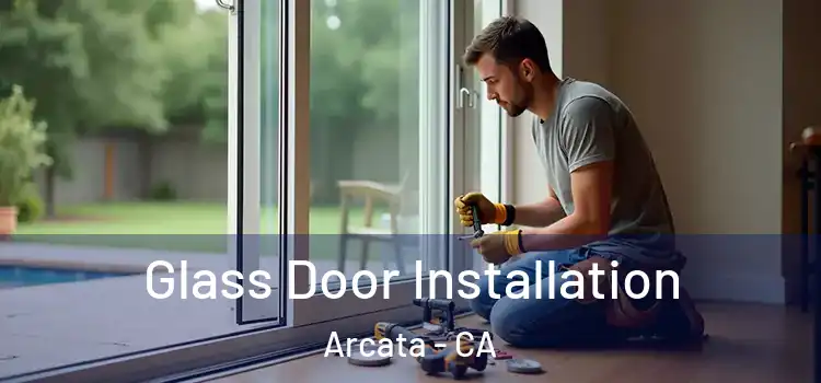 Glass Door Installation Arcata - CA