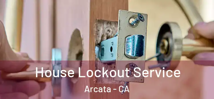 House Lockout Service Arcata - CA