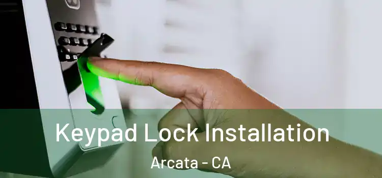 Keypad Lock Installation Arcata - CA