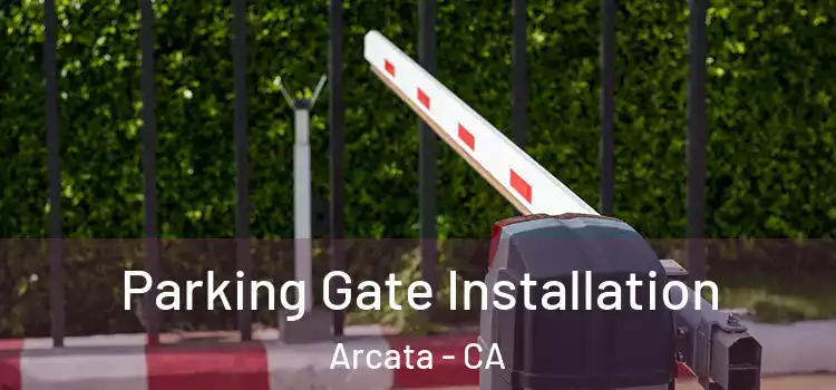  Parking Gate Installation Arcata - CA