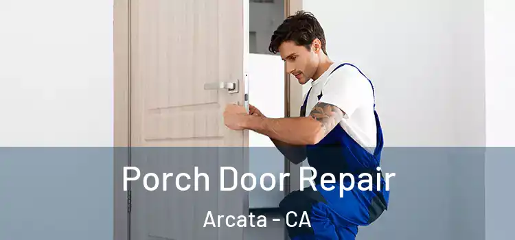  Porch Door Repair Arcata - CA