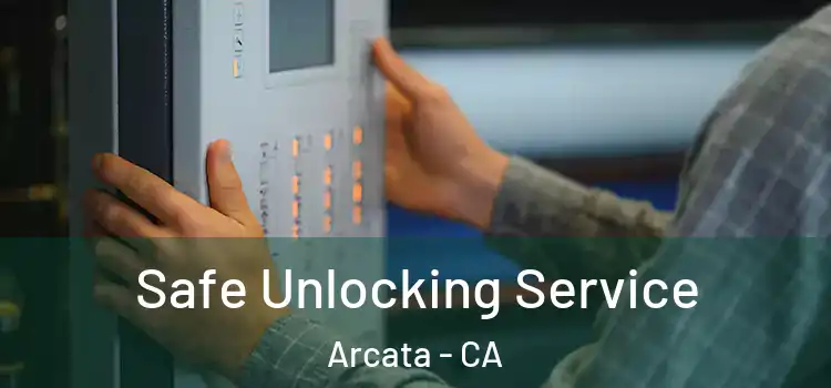  Safe Unlocking Service Arcata - CA