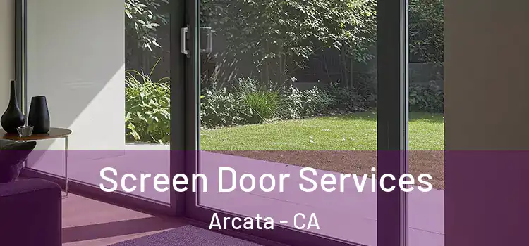  Screen Door Services Arcata - CA