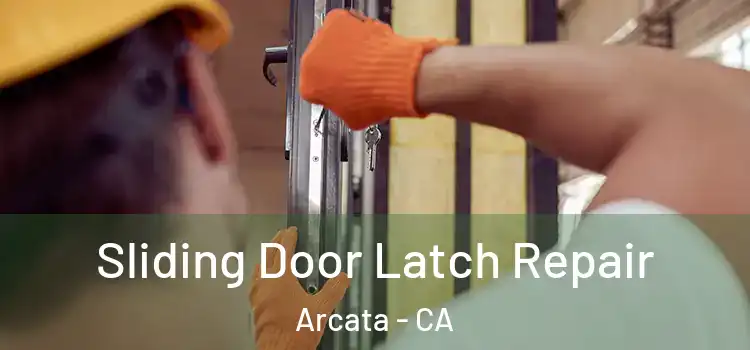 Sliding Door Latch Repair Arcata - CA