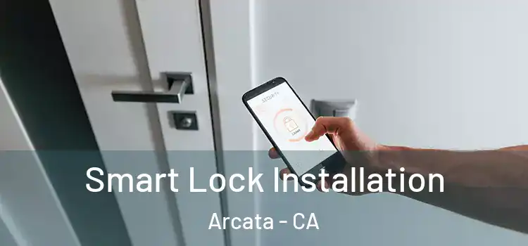  Smart Lock Installation Arcata - CA