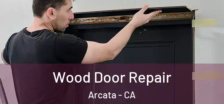  Wood Door Repair Arcata - CA